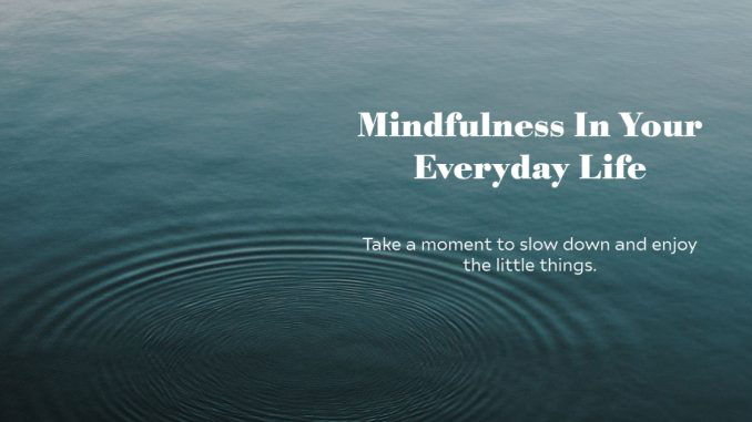 Ripples from a drop of water next to the text Mindfulness in your everyday life. Take a moment to slow down and enjoy the little things.